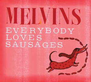 Melvins - Everybody Loves Sausages - promo cover pic!